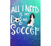 All I Need Is My Dog And Soccer: Anxiety Journal and Coloring Book 6x9 90 Pages Positive Affirmations Mandala Coloring Book - English Springer Spaniel Dog Cover