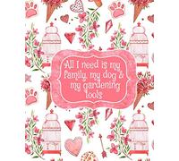 All I Need Is My Family, My Dog, And My Gardening Tools: Gift For Widow Wife For Birthday Under 10 - Beautiful Paperback Pink Flowers, Love Hearts, Bird Cages & Paws Cover Desing
