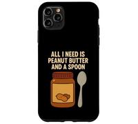 All I Need Is Peanut Butter and a Spoon Case for iPhone 11 Pro Max