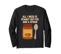 All I Need is Peanut Butter and a Spoon Long Sleeve T-Shirt