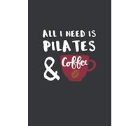 All I Need is Pilates and Coffee: 6x9 Inch Journal Diary Notebook 110 Blank Lined Pages Pilates Lover Gift