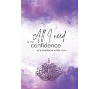 All I Need Is the Confidence of a Mediocre White Man: Lined Journal, Ruled Writing Notebook, 200 Pages, 5.5" x 8.5"