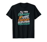 All I need is this chainsaw and that other chainsaw - Trees T-Shirt
