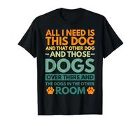 All I Need Is This Dog And That Other Dog Dog Obsessed T-Shirt