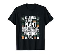 All I Need is This Plant Gardening Plants T-Shirt