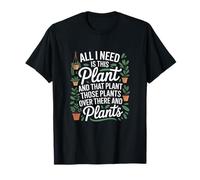 All I Need is This Plant Gardening Plants T-Shirt