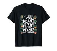 All I Need is This Plant Gardening Plants T-Shirt