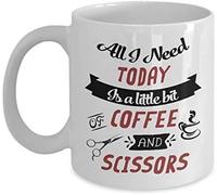 All I Need Today is A Little Bit of Coffee and Scissors Themed Funny 11 Oz White Ceramic Coffee Mug/Cup.
