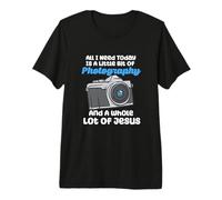 All I Need Today is A Little Bit of Photography and Jesus Premium T-Shirt