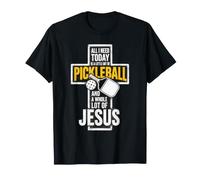 All I Need Today is Pickleball and A Whole Lot of Jesus T-Shirt
