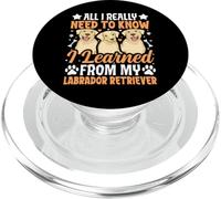 All I Really Need To Know I Learned From My Labrador Retriev PopSockets PopGrip for MagSafe