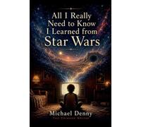 All I Really Need to Know I Learned from Star Wars