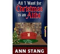 All I Want for Christmas is an Alibi (Celebrate the Season With a Mystery)