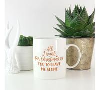 All I Want For Christmas Is For You To Leave Me Alone Mug