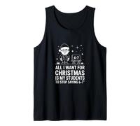 All I Want for Christmas is My Students to Stop Saying 6 7 Tank Top