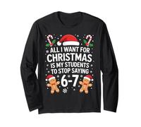 All I Want for Christmas is My Students to Stop Saying 67 Long Sleeve T-Shirt