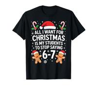 All I Want for Christmas is My Students to Stop Saying 67 T-Shirt