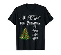All I Want For Christmas Is Peace And Quiet Funny T-Shirt