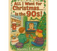 All I Want for Christmas Is the 90s: Retro 1990s British Christmas Colouring Book for Adults and Teens | 70 Fun Nostalgic Pages of Vintage Toys, TV, ... of a British 90s christmas (Colouring Books)