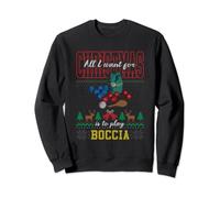 All I Want For Christmas Is To Play Boccia Ugly Sweater Sweatshirt
