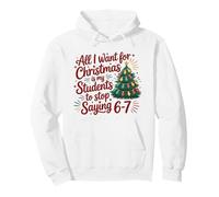 All I Want for Christmas Students to Stop Saying 67 Teacher Pullover Hoodie