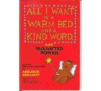 All I Want is a Warm Bed and a Kind Word and Unlimited Power: Even More Brilliant Thoughts