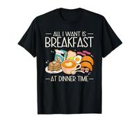 All I Want is Breakfast At Dinner Time Breakfast Brunch T-Shirt
