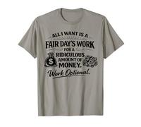 All I Want is Fair Days Work | Working Optional T-Shirt