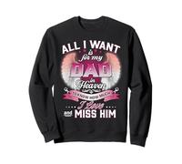 All I Want Is For My Dad In Heaven To Know How Much I Love Sweatshirt