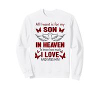 All I want is for my son in heaven to know how much I love Sweatshirt