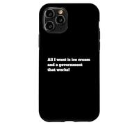 All I Want Is Ice Cream And. A Government That Works Case for iPhone 11 Pro