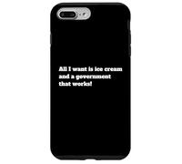All I Want Is Ice Cream And. A Government That Works Case for iPhone 7 Plus/8 Plus