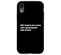 All I Want Is Ice Cream And. A Government That Works Case for iPhone XR