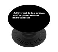All I Want Is Ice Cream And. A Government That Works PopSockets Adhesive PopGrip