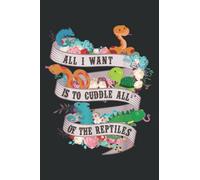 All I Want Is to Cuddle All of the Reptiles Lover Gift: Lined Journal & Diary for Writing & Notes for Girls and Women