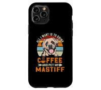 All I Want Is To Drink Coffee And Pet My Dog Mastiff Puppy Case for iPhone 11 Pro