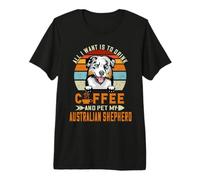 All I Want is to Drink Coffee Pet My Dog Australian Shepherd Premium T-Shirt