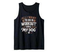 All I Want to Do is Workout and Chill with My Dog Funny Gym Tank Top