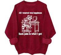 All I Wanted Was Happiness Back Pain is What I Got Sweatshirt Humor Sarcastic Life Hoodie Unisex Claret