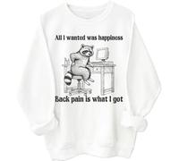 All I Wanted Was Happiness Back Pain is What I Got Sweatshirt Humor Sarcastic Life Hoodie Unisex White