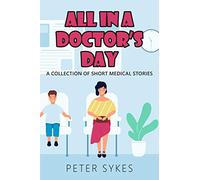 All in a Doctor’s Day: A collection of short medical stories