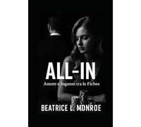All-In - Amore e Inganni tra le Fiches: Quando l’amore è un bluff… e la posta in gioco è il cuore.
