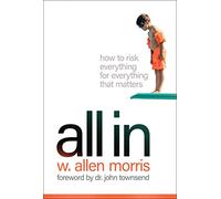 All in: How to Risk Everything for Everything That Matters