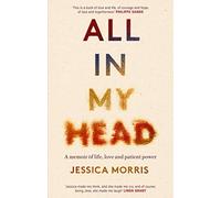 All in My Head: A memoir of life, love and patient power
