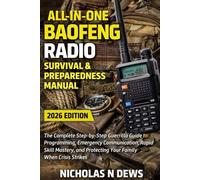All-In-One Baofeng Radio Survival & Preparedness Manual: The Complete Step-by-Step Guerrilla Guide to Programming, Emergency Communication, Rapid ... Your Family Safe During Critical Situations