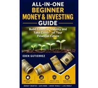 All-in-One Beginner Money & Investing Guide: Build Financial Stability and Take Control of Your Financial Future