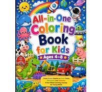 All-in-One Coloring Book for Kids Ages 4-8: From Ocean Depths to Farm Fields, Dinosaurs and Vehicles: A Fun-Filled Coloring Journey for Young Minds