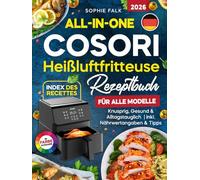 All-in-One Cosori Heißluftfritteuse Rezeptbuch:: Schnelle & einfache Rezepte für alle Modelle - knusprig, gesund & alltagstauglich | inkl. Nährwertangaben & Tipps