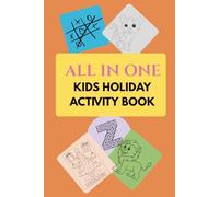 All in One Kids Holiday Activity Book [ age 6 to 12 years]: Mazes, Colouring, Tracing, Creative Questions and More - A Fun Screen-Free Holiday Book for Kids .