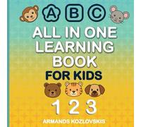 All In One Learning Book For Kids: All In One Learning Book For Kids: The Complete Preschool Learning Book: ABCs With Pictures, Numbers, Shapes, ... For Ages 3-7. (All in One Learning Series)